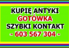 KUPIĘ ANTYKI - SKUP ANTYKÓW - LIKWIDACJA - MIESZKANIA, KOLEKCJI - GOTÓWKA - SZYBKI KONTAKT !  