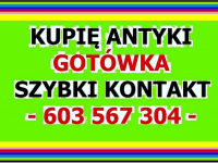 KUPIĘ ANTYKI - SKUP ANTYKÓW - LIKWIDACJA - MIESZKANIA, KOLEKCJI - GOTÓWKA - SZYBKI KONTAKT !  