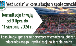 Konsultacje społeczne w sprawie wyznaczenia obszaru zdegradowanego i obszaru rewitalizacji