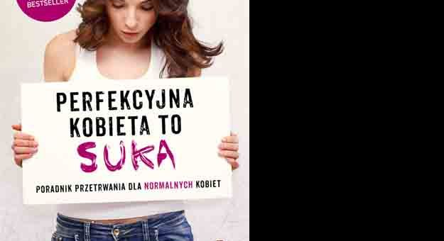 Perfekcyjna kobieta to suka